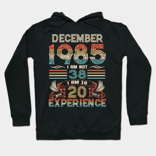 Vintage Birthday December 1985 I'm not 38 I am 18 with 20 Years of Experience Hoodie